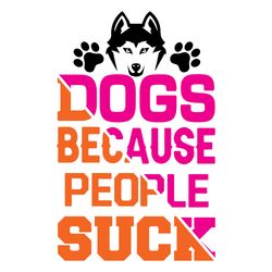 dog because people suck svg, dog quote svg, dog mom svg, dog saying svg, dog paw print svg, cut file