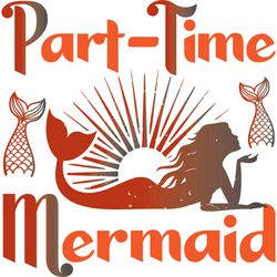 part time mermaid svg, mermaid svg, mermaid logo svg, mermaid sayings svg, digital download