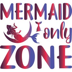 mermaid only zone svg, mermaid svg, mermaid logo svg, mermaid sayings svg, digital download