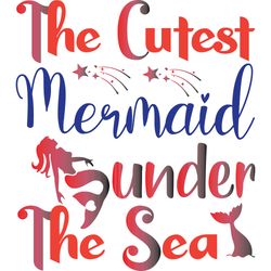 the cutest mermaid sunder the sea svg, mermaid svg, mermaid sayings svg, digital download-1