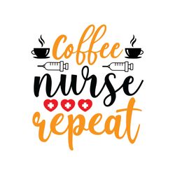 coffee nurse repeat svg, nurse svg, nurse t shirt design, nurse logo svg, nurse sublimation shirt svg, cut file