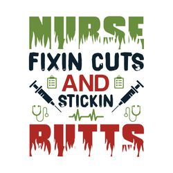 nurse fixin cuts and stickin butts svg, nurse svg, nurse t shirt design, nurse logo svg, nurse shirt svg, cut file