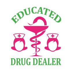 educated drug dealer svg, nurse svg, nurse t shirt design, nurse logo svg, nurse shirt svg, cut file