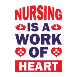 nursing is a work of heart svg, nurse svg, nurse t shirt design, nurse logo svg, nurse shirt svg, cut file