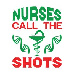 nurses call the shots svg, nurse svg, nurse t shirt design, nurse logo svg, nurse shirt svg, cut file