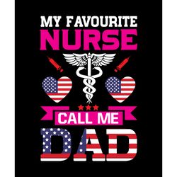 my favourite nurse call me dad svg, nurse svg, nurse t shirt design, nurse logo svg, nurse shirt svg, cut file