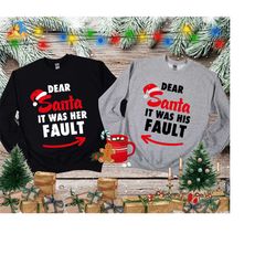 dear santa it was his fault sweatshirt, dear santa it was her fault, christmas couple sweat, family matching gift, funny