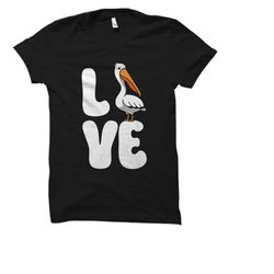 pelican shirt. pelican gift. love shirt. love gift. bird shirt. bird gift. pelican lover. romantic shirt. pelican love s