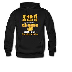 cheese hoodie. cheese gift. brie hoodie. brie gift. funny sweatshirt. foodie gift. gourmet hoodie. gourmet gift. cook ho