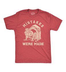 mistakes were made, dog house, rude shirts, inappropriate