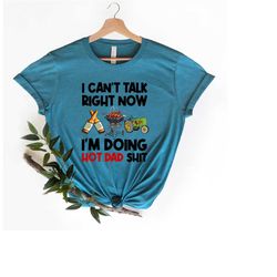 funny dad shirt for dad for father's day gift, i can't talk right now, best dad shirt, funny gift for dad, i'm doing hot