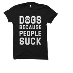 dog lover gift. dog lover shirt. dog shirts. dog gifts. dog owner gift. dog owner shirt. funny dog t-shirt. dogs gifts.