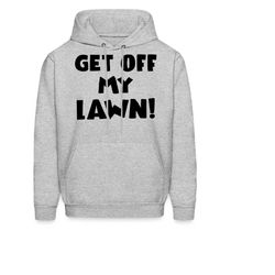 homeowner hoodie. homeowner gift. lawn hoodie. lawn gift. housewarming gift. property owner hoodie. get off my lawn. fun