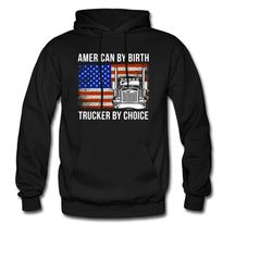 trucker hoodie. trucker gift. truck driver hoodie. trucker by choice. american trucker. truck driver gift. big rig hoodi