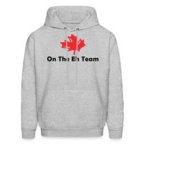 canadian hoodie. eh team sweatshirt. canada gift. funny canada hoodie. canadian gift. canada apparel. team canada sweate