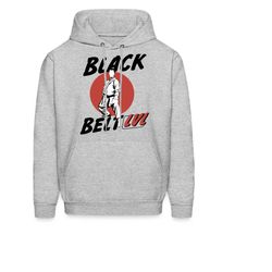 black belt hoodie. black belt gift. martial arts hoodie. martial arts gift. karate hoodie. taekwondo hoodie. karate gift