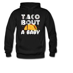 taco baby hoodie. taco baby gift. taco baby shower. taco bout a baby sweatshirt. taco mom hoodie. baby announcement hood