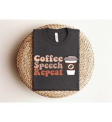 coffee speech repeat shirt, speech therapy shirt, speech