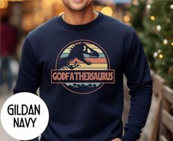 godfathersaurus sweatshirt ,godfather sweatshirt, funny godfather gifts ,christmas gift for godfather,gift for godfather