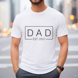 dad est. 2021 shirt, custom dad shirt, gift for dad, personalized dad shirt, fathers day gift, gift for hubby, gift for