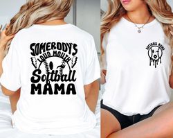 somebody's loud mouth softball mama shirt, softball mama shirt, softball mom sweatshirt, softball sweatshirt, loud mouth