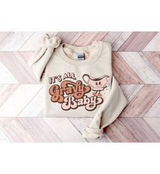 it's all gravy baby sweatshirt, thanksgiving sweatshirt, thanksgiving