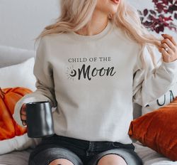 child of the moon sweatshirt moon child shirt witchy clothes witchy sweater witchy stuff moon sweatshirt stay wild moon