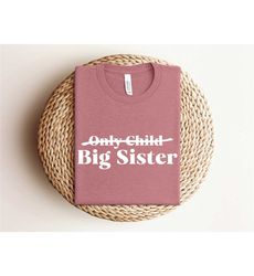 only child big sister shirt, big sister announcement shirt, big sister to be shirt, baby announcement shirt, big sister