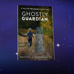 ghostly guardian a tale of friendship and fear by timothy l drobnick sr.