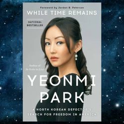 while time remains: a north korean defector's search for freedom in america kindle edition by yeonmi park (author)