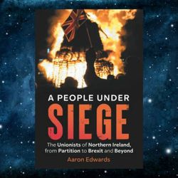 a people under siege: the unionists of northern ireland, from partition to brexit and beyond by aaron edwards (author)