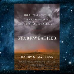 starkweather: the untold story of the killing spree that changed america kindle edition by harry n. maclean (author)