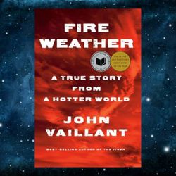 fire weather: a true story from a hotter world kindle edition by john vaillant (author)