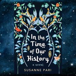in the time of our history: a novel of riveting and evocative fiction kindle edition by susanne pari (author)