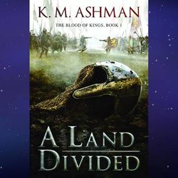 a land divided the blood of kings 1 by k.m. ashman