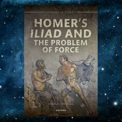 homer's iliad and the problem of force (classics in theory series) by charles h. stocking (author)