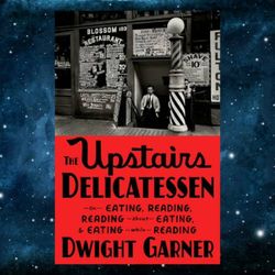 the upstairs delicatessen: on eating, reading, reading about eating, and eating while reading by dwight garner (author)
