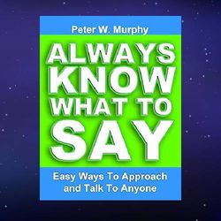 always know what to say - easy ways to approach and talk to anyone kindle edition