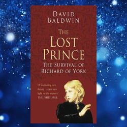 the lost prince: the survival of richard of york (classic histories series) by david baldwin