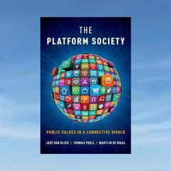 the platform society: public values in a connective world by jose van dijck