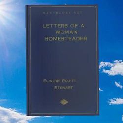 letters of a woman homesteader by elinore pruitt stewar