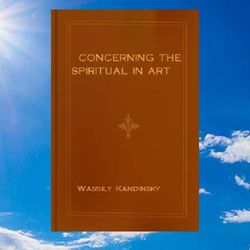 concerning the spiritual in art by wassily kandinsky