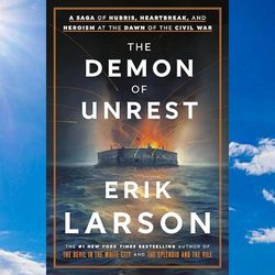 the demon of unrest: a saga of hubris, heartbreak, and heroism at the dawn of the civil war
