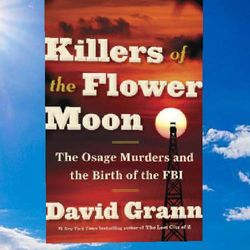 the osage murders and the birth of the fbi by david grann