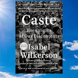 caste: the origins of our discontents by isabel wilkerson