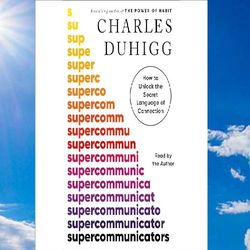 supercommunicators how to unlock the secret language of connection by charles duhigg