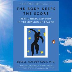 the body keeps the score: brain, mind, and body in the healing of trauma by bessel van der kolk