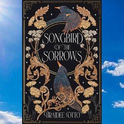 songbird of the sorrows by braidee otto