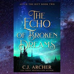 the echo of broken dreams after the rift 2 by c.j. archer