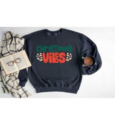 christmas vibes sweatshirt, christmas sweatshirts for women men, christmas holiday outfits, christmas vibes hoodie, gift
